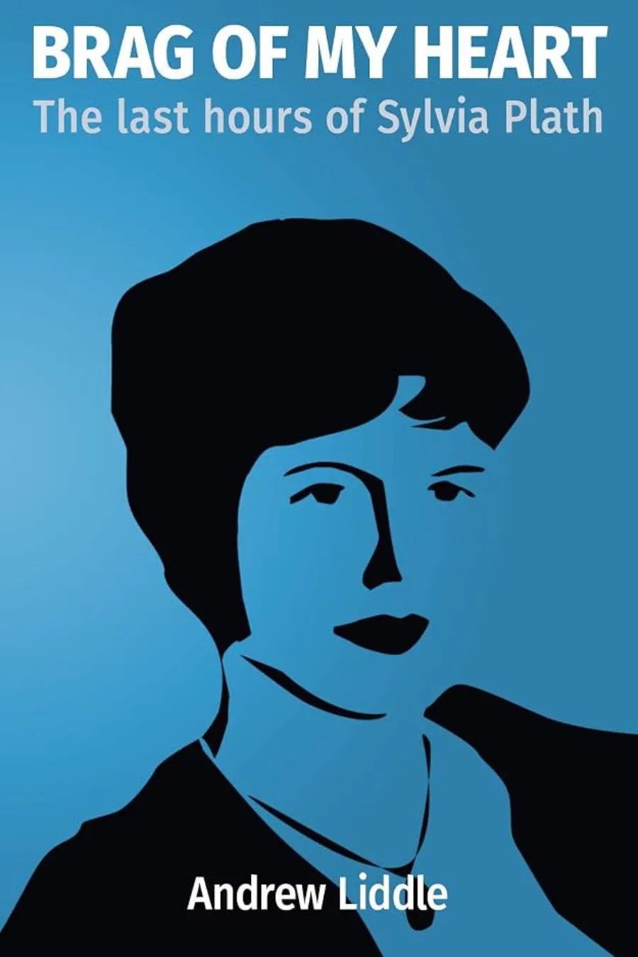 brag-of-my-heart-the-last-hours-of-sylvia-plath-by-andrew-liddle Brag of My Heart: The Last Hours of Sylvia Plath by Andrew Liddle, available on Kindle Unlimited.